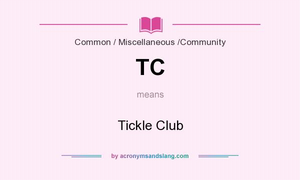 What does TC mean? It stands for Tickle Club
