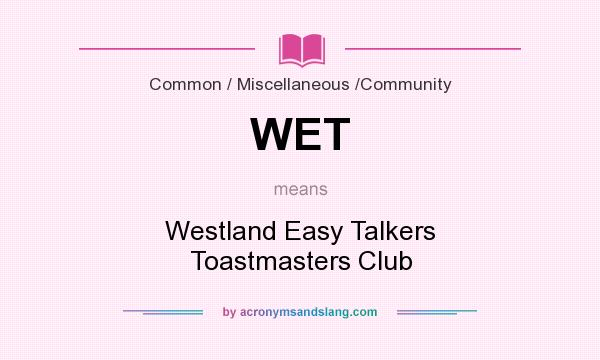 What does WET mean? It stands for Westland Easy Talkers Toastmasters Club