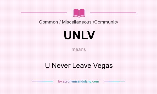 What does UNLV mean? It stands for U Never Leave Vegas