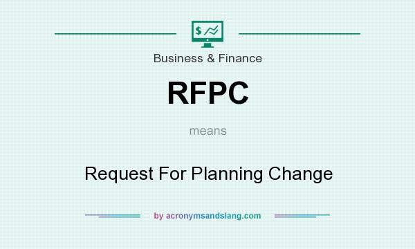 What does RFPC mean? It stands for Request For Planning Change