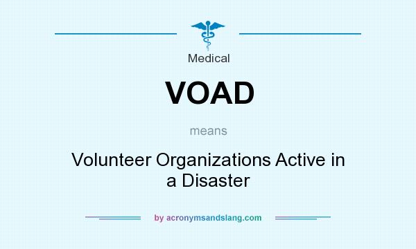 What does VOAD mean? It stands for Volunteer Organizations Active in a Disaster
