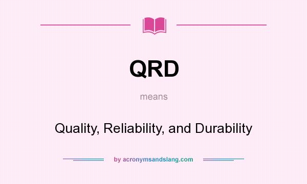 What does QRD mean? It stands for Quality, Reliability, and Durability