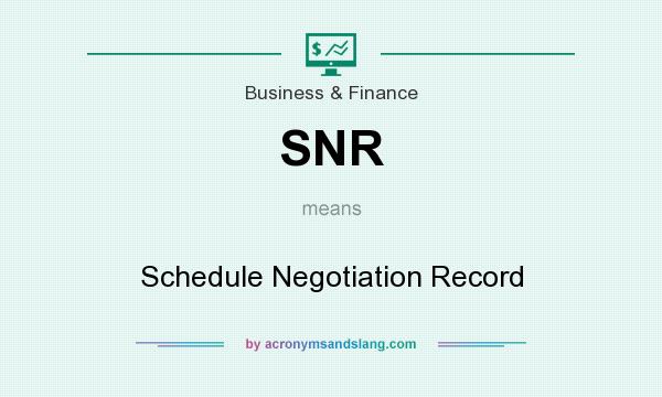 What does SNR mean? It stands for Schedule Negotiation Record