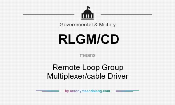 What does RLGM/CD mean? It stands for Remote Loop Group Multiplexer/cable Driver