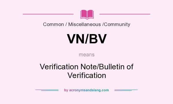 What does VN/BV mean? It stands for Verification Note/Bulletin of Verification