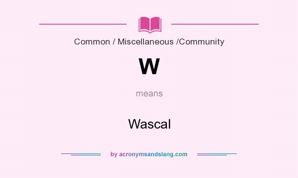 What does W mean? It stands for Wascal