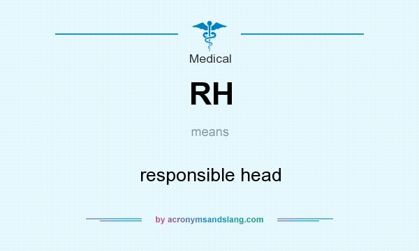 What does RH mean? It stands for responsible head