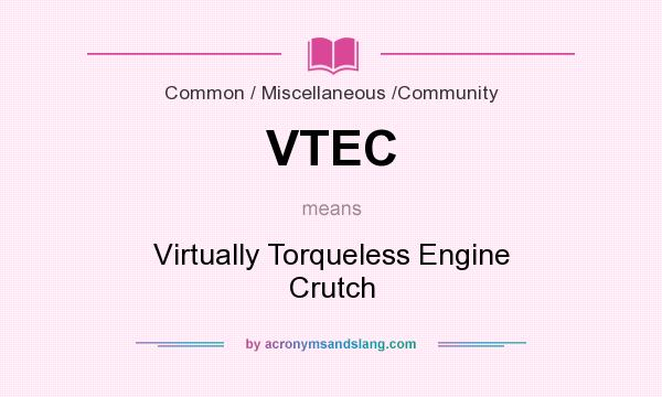 What does VTEC mean? It stands for Virtually Torqueless Engine Crutch