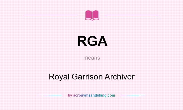 What does RGA mean? It stands for Royal Garrison Archiver
