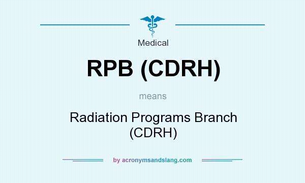 What does RPB (CDRH) mean? It stands for Radiation Programs Branch (CDRH)