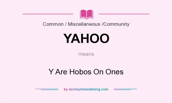 What does YAHOO mean? It stands for Y Are Hobos On Ones