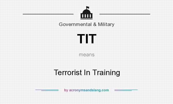 What does TIT mean? It stands for Terrorist In Training
