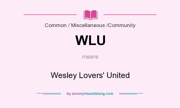 What does WLU mean? It stands for Wesley Lovers` United