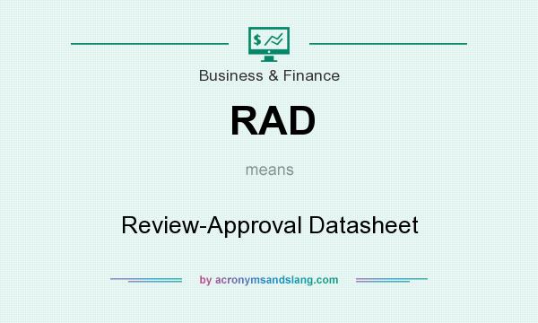 What does RAD mean? It stands for Review-Approval Datasheet