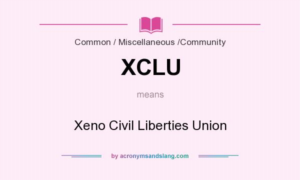 What does XCLU mean? It stands for Xeno Civil Liberties Union