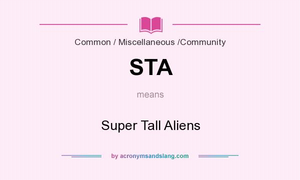What does STA mean? It stands for Super Tall Aliens