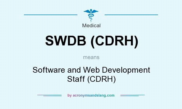 What does SWDB (CDRH) mean? It stands for Software and Web Development Staff (CDRH)