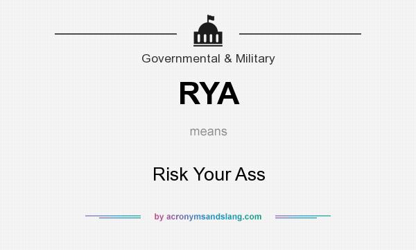 What does RYA mean? It stands for Risk Your Ass