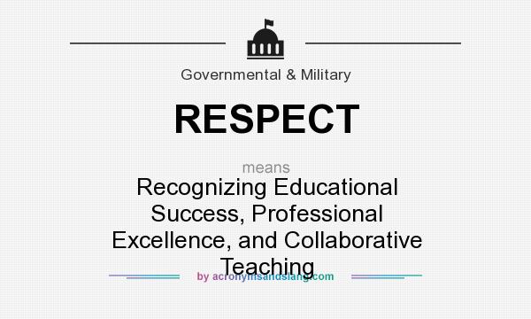 What does RESPECT mean? It stands for Recognizing Educational Success, Professional Excellence, and Collaborative Teaching