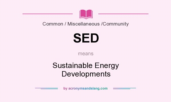 What does SED mean? It stands for Sustainable Energy Developments
