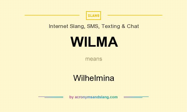 What does WILMA mean? It stands for Wilhelmina