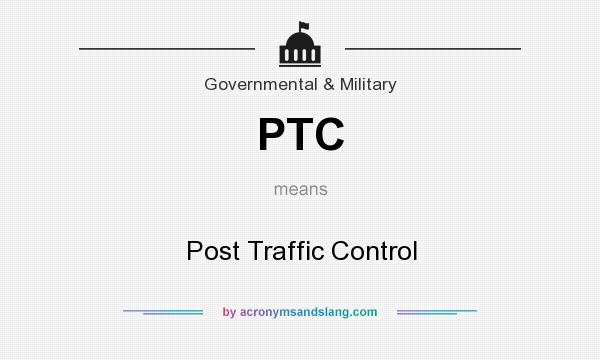 What does PTC mean? It stands for Post Traffic Control