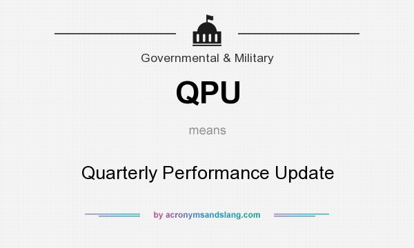 What does QPU mean? It stands for Quarterly Performance Update