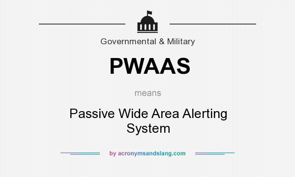 What does PWAAS mean? It stands for Passive Wide Area Alerting System