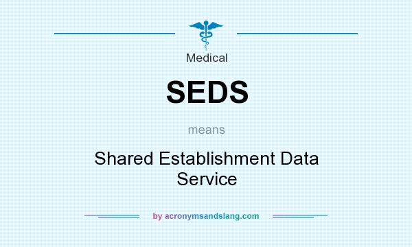 What does SEDS mean? It stands for Shared Establishment Data Service