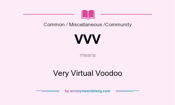 What does VVV mean? It stands for Very Virtual Voodoo