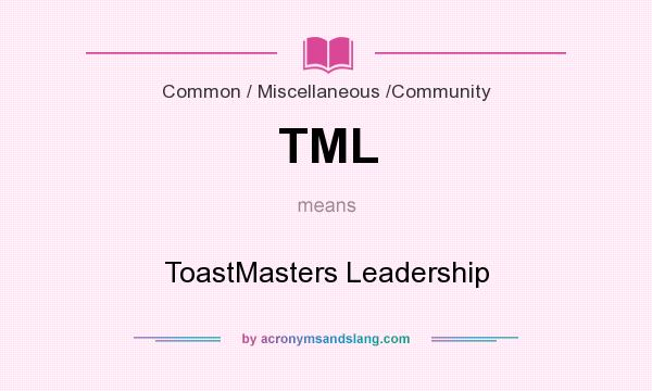 What does TML mean? It stands for ToastMasters Leadership