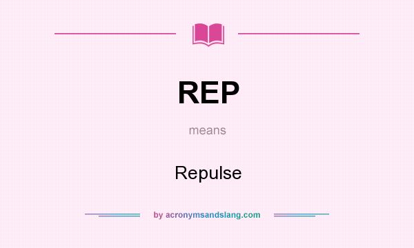What does REP mean? It stands for Repulse