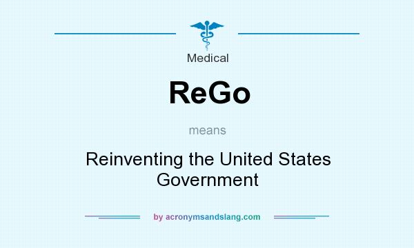 What does ReGo mean? It stands for Reinventing the United States Government