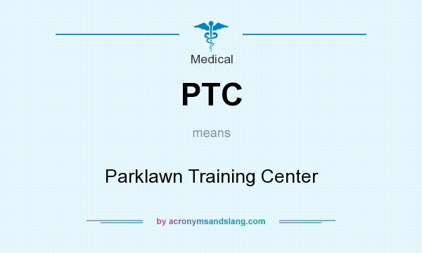 What does PTC mean? It stands for Parklawn Training Center