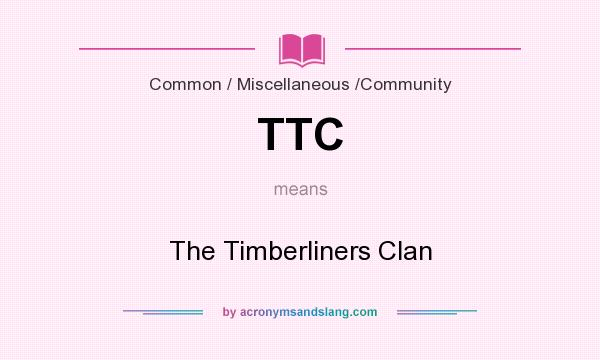 What does TTC mean? It stands for The Timberliners Clan