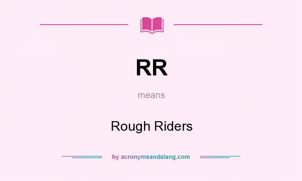 What does RR mean? It stands for Rough Riders
