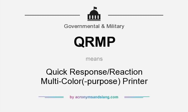 What does QRMP mean? It stands for Quick Response/Reaction Multi-Color(-purpose) Printer