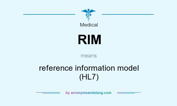 What does RIM mean? It stands for reference information model (HL7)