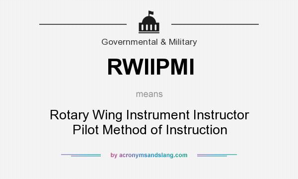 What does RWIIPMI mean? It stands for Rotary Wing Instrument Instructor Pilot Method of Instruction