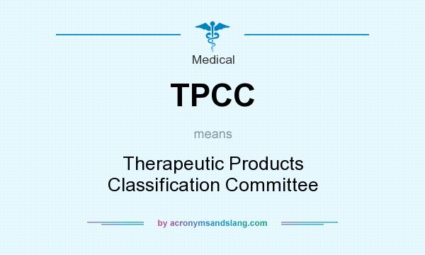 What does TPCC mean? It stands for Therapeutic Products Classification Committee