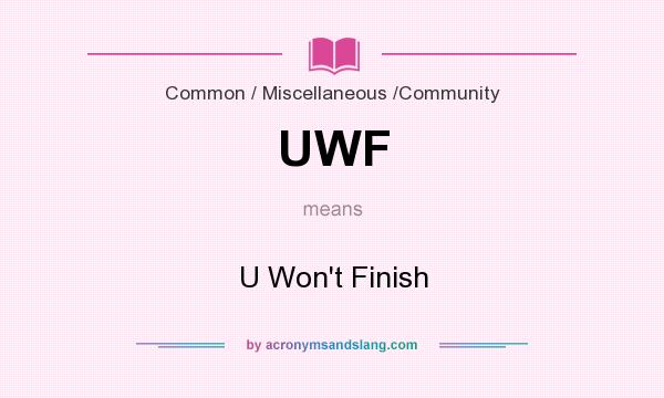 What does UWF mean? It stands for U Won`t Finish