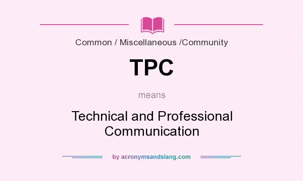 What does TPC mean? It stands for Technical and Professional Communication