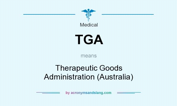 What does TGA mean? It stands for Therapeutic Goods Administration (Australia)