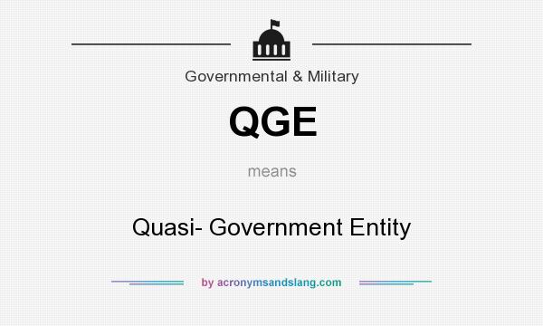 What does QGE mean? It stands for Quasi- Government Entity