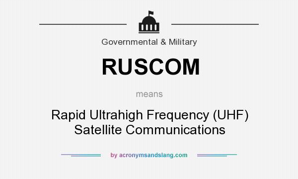 What does RUSCOM mean? It stands for Rapid Ultrahigh Frequency (UHF) Satellite Communications