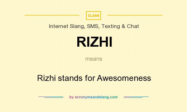 What does RIZHI mean? It stands for Rizhi stands for Awesomeness