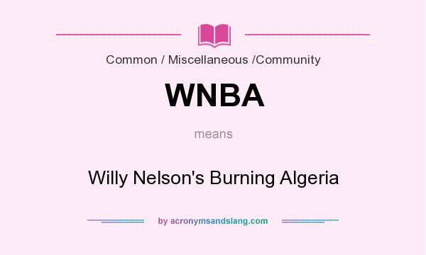 What does WNBA mean? It stands for Willy Nelson`s Burning Algeria