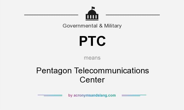 What does PTC mean? It stands for Pentagon Telecommunications Center
