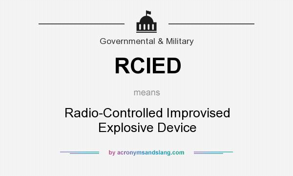 What does RCIED mean? It stands for Radio-Controlled Improvised Explosive Device