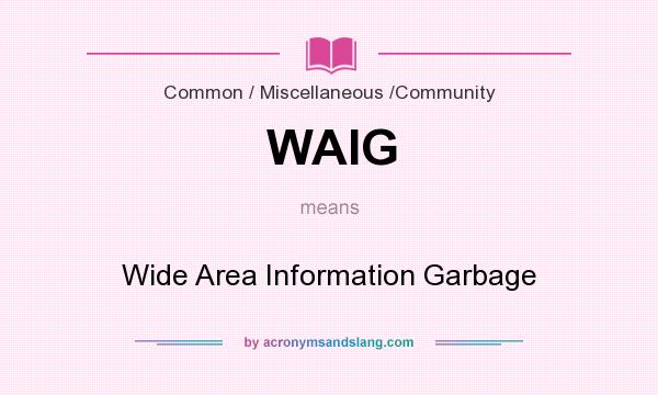 What does WAIG mean? It stands for Wide Area Information Garbage